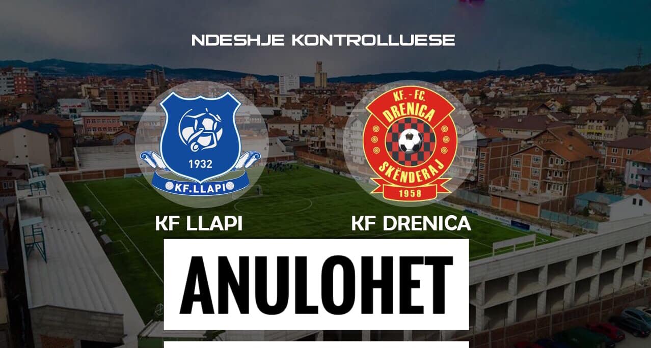Anulohet miqësorja Llapi – Drenica për këtë arsye